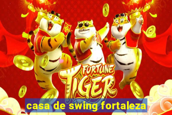 casa de swing fortaleza